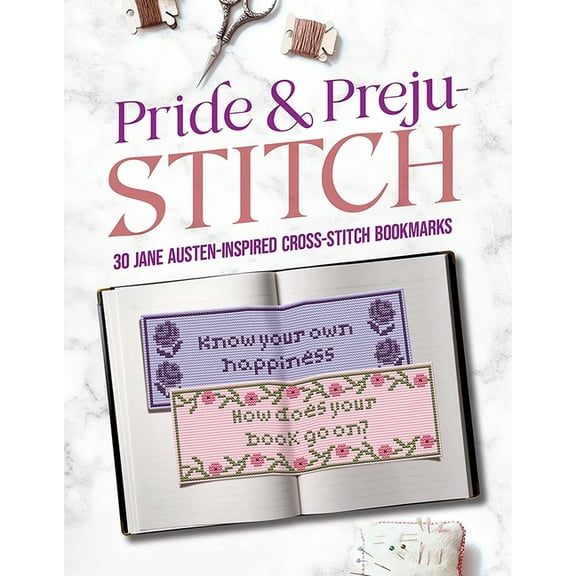 Dover Crafts: Embroidery & Needlepoi Pride and Preju-Stitch: 30 Jane Austen-Inspired Cross-Stitch Bookmarks, (Paperback)