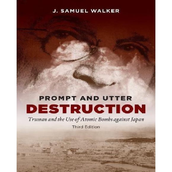 Prompt and Total Destruction : Truman et l'Utilisation de Bombes Atomiques contre le Japon