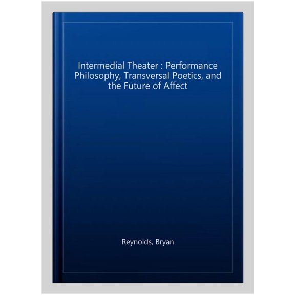Pre-Owned Palgrave Studies in Performance and Technology: Intermedial Theater: Performance Philosophy, Transversal Poetics, and the Future of Affect (Paperback)