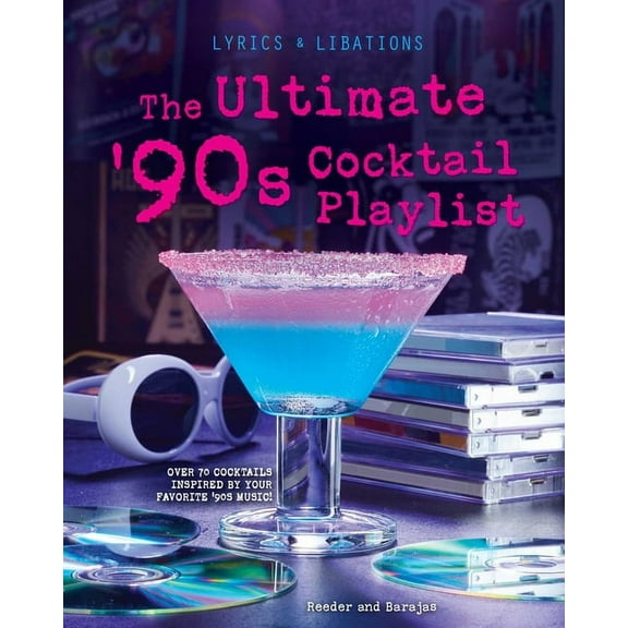 Lyrics and Libations The Ultimate '90s Cocktail Playlist, (Hardcover)