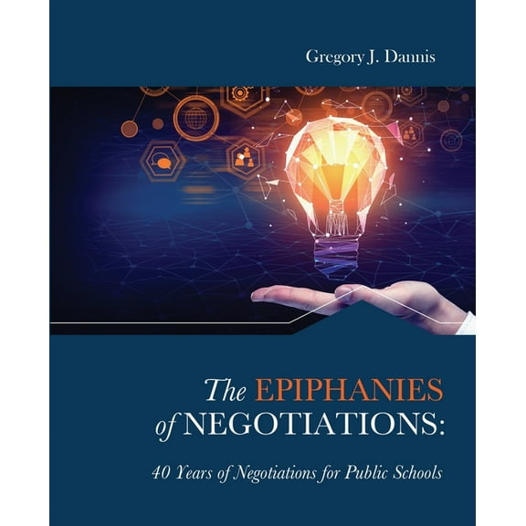 The Epiphanies of Negotiations: 40 Years of Negotiations for Public Schools, (Paperback)