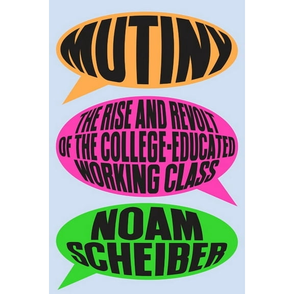 Mutiny: The Rise and Revolt of the College-Educated Working Class, (Hardcover)