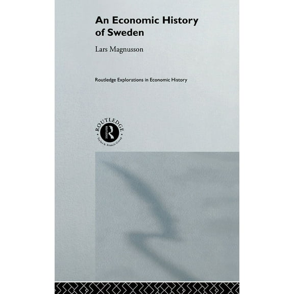Routledge Explorations in Economic Histo An Economic History of Sweden, (Hardcover)