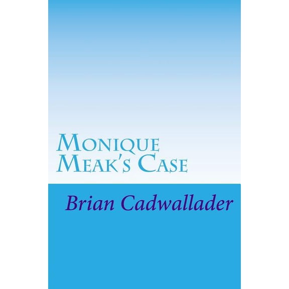 Justice by Cadwallader Monique Meak's Case, (Paperback)