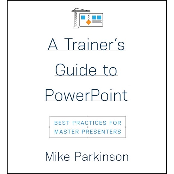 Pre-Owned A Trainer's Guide to PowerPoint: Best Practices for Master Presenters (Paperback) 1947308521 9781947308527