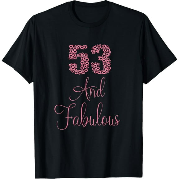 53 And Fabulous Happy 53rd Birthday Idea For Woman T-Shirt