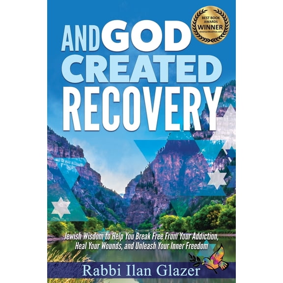 And God Created Recovery: Jewish Wisdom to Help You Break Free From Your Addiction, Heal Your Wounds, and Unleash Your Inner Freedom (Paperback)