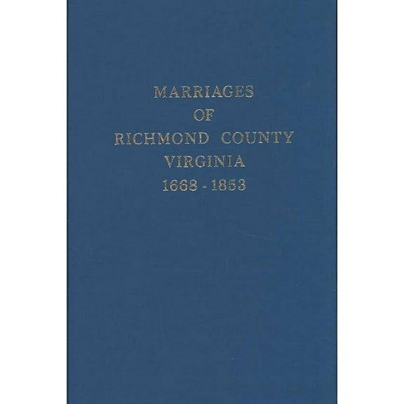 Richmond County, Virginia 1668-1853, Marriages of (Paperback)