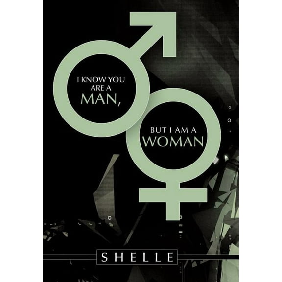 I Know You Are a Man, but I Am a Woman