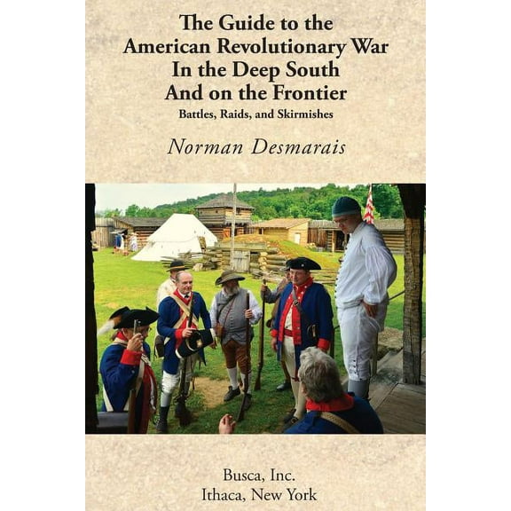 The Guide to the American Revolutionary War in the Deep South and on the Frontier, (Paperback)