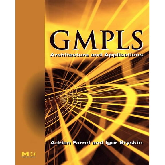 The Morgan Kaufmann Networking Gmpls: Architecture and Applications, (Paperback)