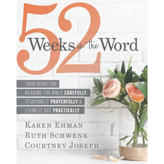 Pre-Owned 52 Weeks in the Word: Your Guide For Reading The Bible Carefully, Studying It Prayerfully & Living It Out Practically