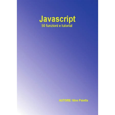 Javascript - 50 funzioni e tutorial - eBook (Best Interactive Javascript Tutorial)