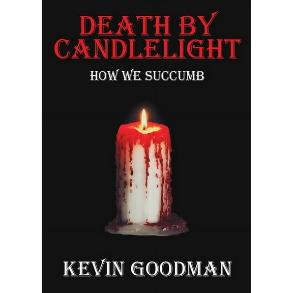 Death By Candlelight: How We Succumb (Paperback)