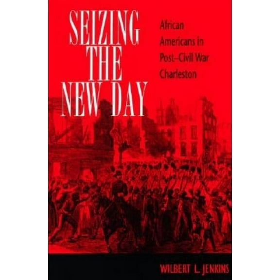 Blacks in the Diaspora Seizing the New Day: African Americans in Post-Civil War Charleston, (Paperback)
