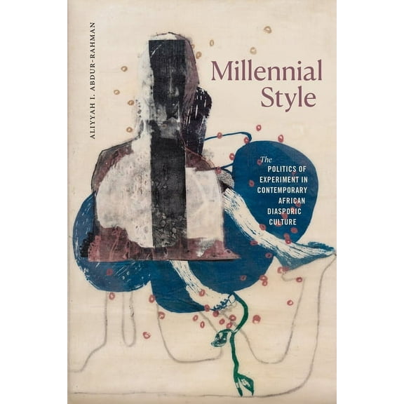 Millennial Style: The Politics of Experiment in Contemporary African Diasporic Culture, (Paperback)