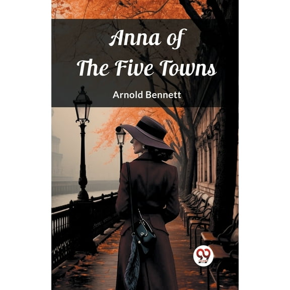 Anna of the Five Towns, (Paperback)
