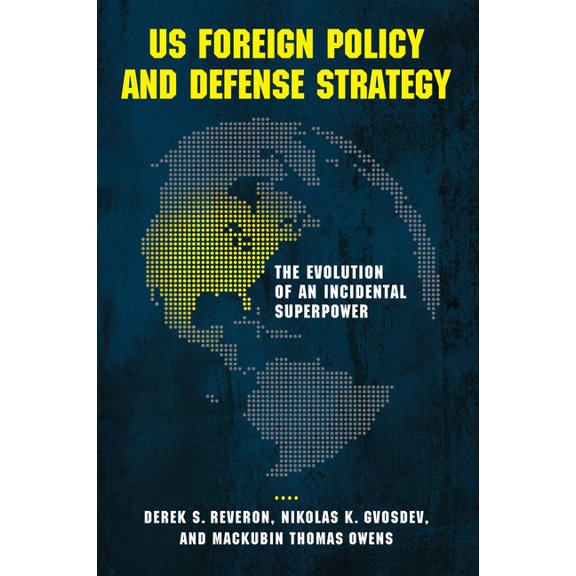 US Foreign Policy and Defense Strategy: The Evolution of an Incidental Superpower, (Hardcover)