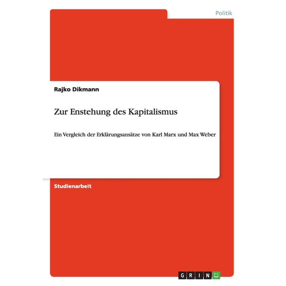 Zur Enstehung des Kapitalismus: Ein Vergleich der Erklärungsansätze von Karl Marx und Max Weber (Paperback)