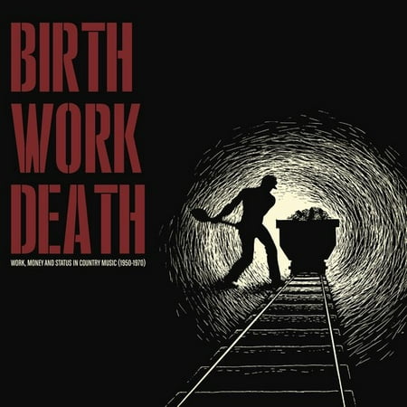 Birth/Work/Death: Work Money And Status In Country Music (1950-1970) (Vinyl) (Limited