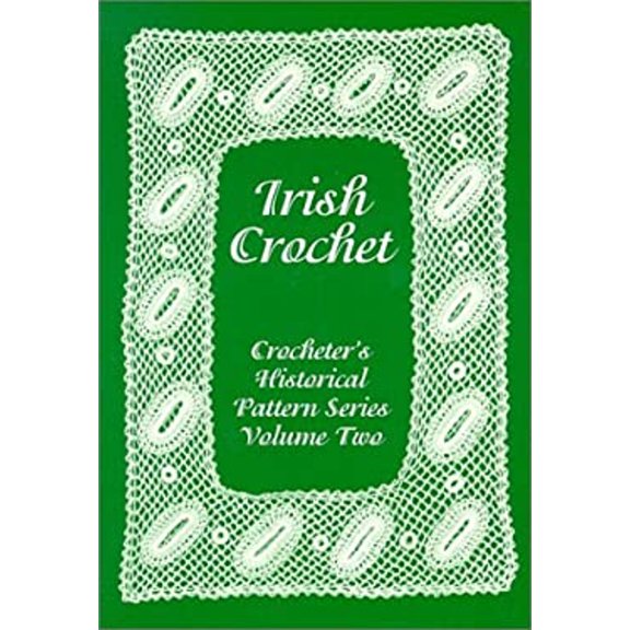 Pre-Owned Irish Crochet: Crocheter's Historical Pattern Series Volume Two (Paperback) 1929169019 9781929169016