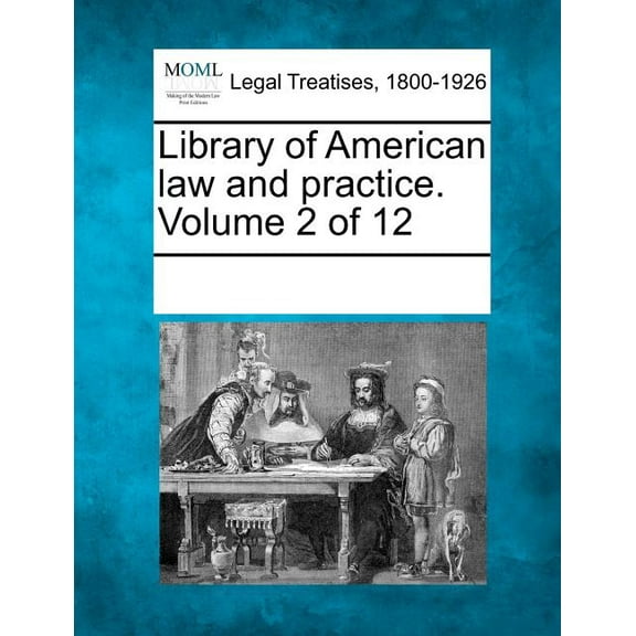 Library of American law and practice. Volume 2 of 12 (Paperback)
