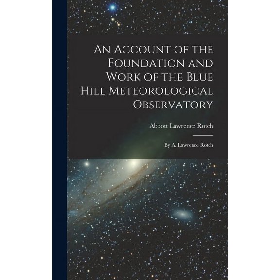 An Account of the Foundation and Work of the Blue Hill Meteorological Observatory (Hardcover)