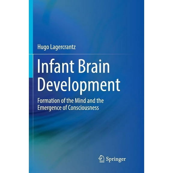Infant Brain Development: Formation of the Mind and the Emergence of Consciousness, (Paperback)