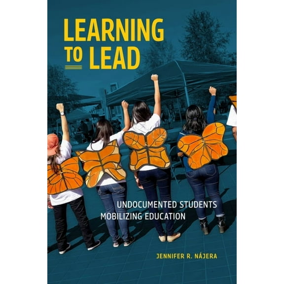 Learning to Lead: Undocumented Students Mobilizing Education, (Paperback)