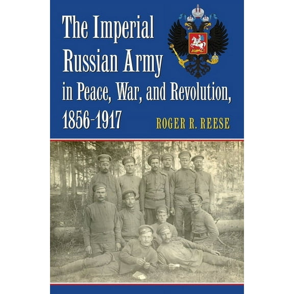 The Imperial Russian Army in Peace, War, and Revolution, 1856-1917, (Hardcover)