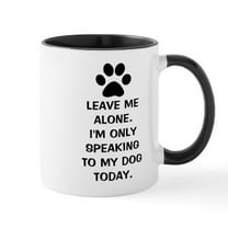 CafePress - Leave Me Alone Im Only Speaking To My Dog Today Mu - 11 oz Ceramic Mug - Novelty Coffee Tea Cup