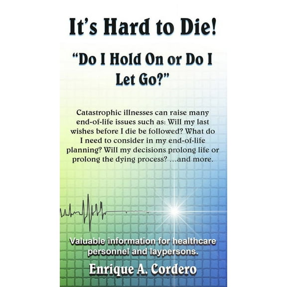 It's Hard to Die!: "Do I Hold On or Do I Let Go?", (Hardcover)