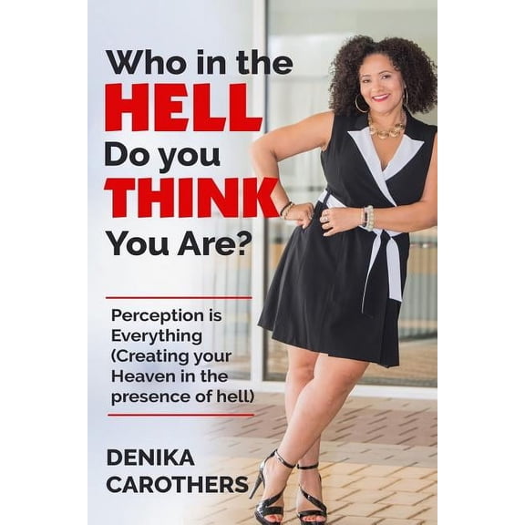 Who in the Hell Do You THINK You Are?: Perception IS Everything (Paperback)