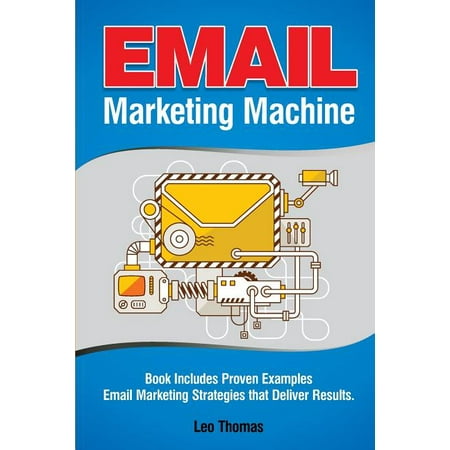 Email Marketing Machine : Book Includes Proven Examples - Email Marketing Strategies that Deliver Results (Paperback)