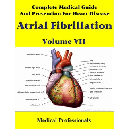 Complete Medical Guide and Prevention for Heart Diseases Volume VII; Atrial Fibrillation -