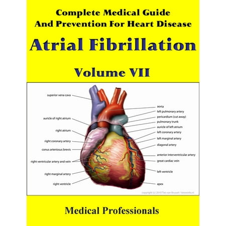 Complete Medical Guide and Prevention for Heart Diseases Volume VII; Atrial Fibrillation - (Best Medication For Atrial Fibrillation)