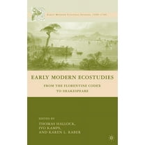 Early Modern Cultural Studies 1500-1700 Early Modern Ecostudies: From the Florentine Codex to Shakespeare, (Hardcover)
