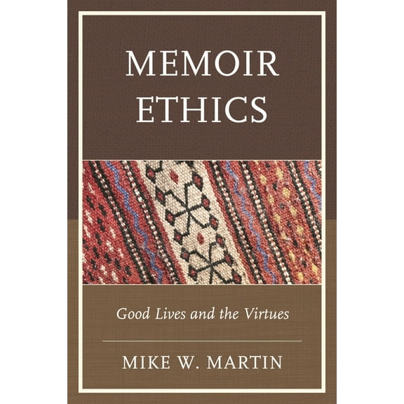 Memoir Ethics: Good Lives and the Virtues, (Hardcover)