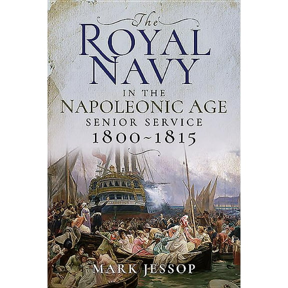 Royal Navy in the Napoleonic Age : Senior Service, 1800?1815