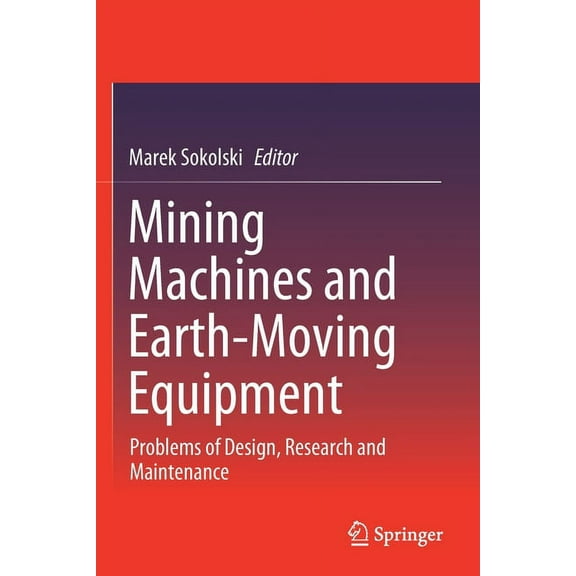 Mining Machines and Earth-Moving Equipment: Problems of Design, Research and Maintenance, (Paperback)