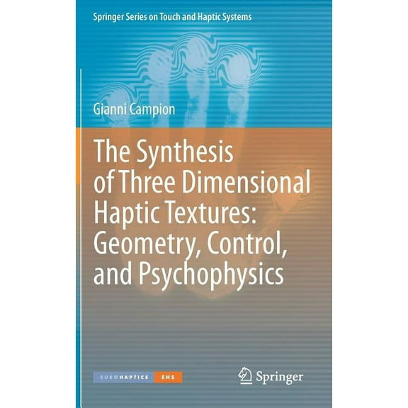 Springer Touch and Haptic Systems The Synthesis of Three Dimensional Haptic Textures: Geometry, Control, and Psychophysics, (Hardcover)