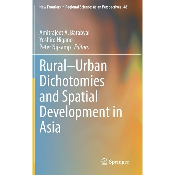 New Frontiers in Regional Science: Asian Rural-Urban Dichotomies and Spatial Development in Asia, Book 48, (Hardcover)