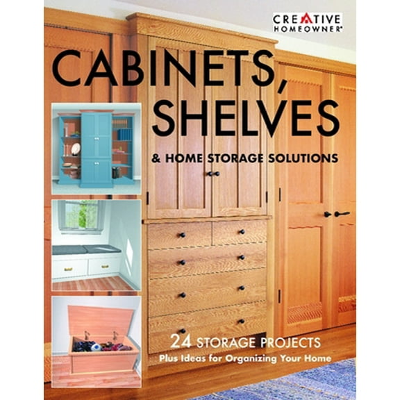 Pre-Owned Cabinets, Shelves & Home Storage Solutions: 24 Storage Projects Plus Ideas for Organizing Your Home (Paperback) 1580112129 9781580112123