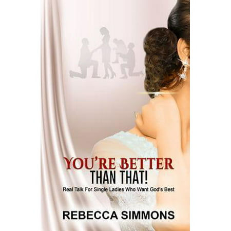 You're Better Than That! : Real Talk For Single Ladies Who Want God's
