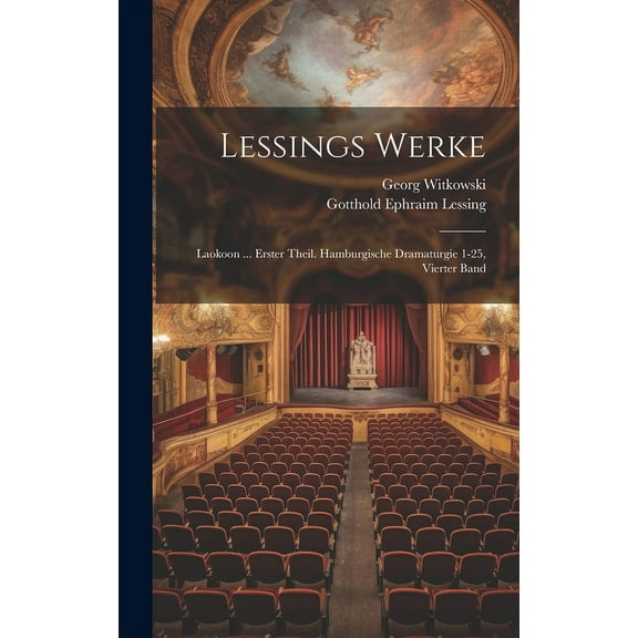 Lessings Werke : Laokoon ... Erster Theil. Hamburgische Dramaturgie 1-25, Vierter Band (Hardcover)