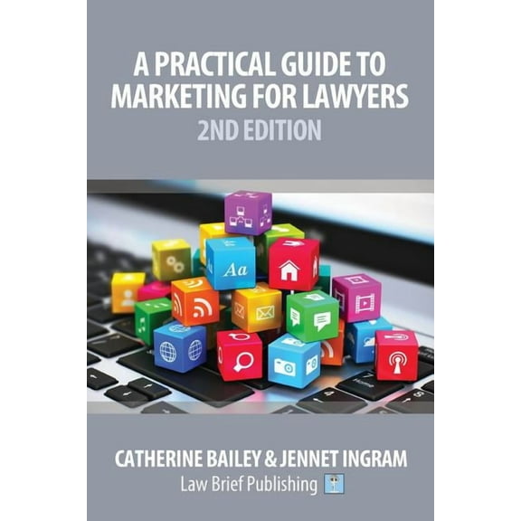 A Practical Guide to Marketing for Lawyers: 2nd Edition, (Paperback)
