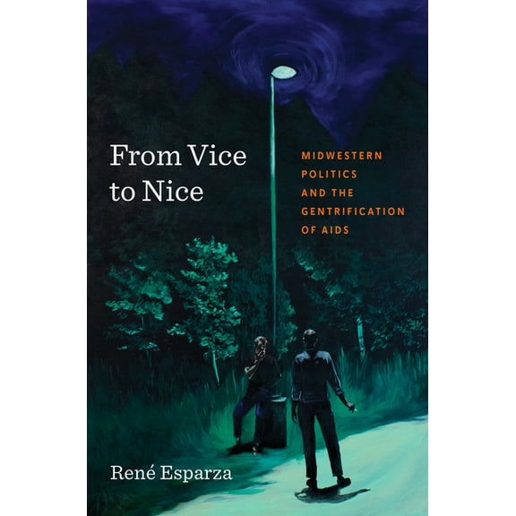 From Vice to Nice: Midwestern Politics and the Gentrification of AIDS, (Paperback)