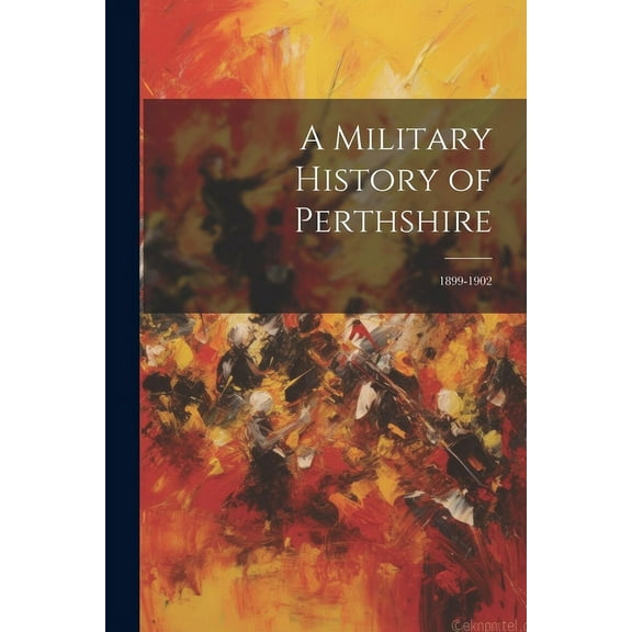 A Military History of Perthshire : 1899-1902 (Paperback)