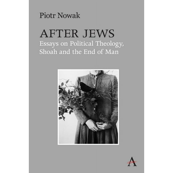 After Jews: Essays on Political Theology, Shoah and the End of Man, (Paperback)