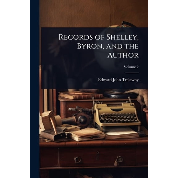 Records of Shelley, Byron, and the Author, (Paperback)